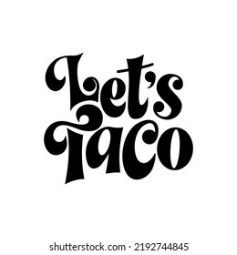 Taco phrase typography design. Funny quote hand drawn lettering. Food truck event stickers. Vector illustration.