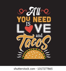 Taco Quote. All you need is love and tacos.