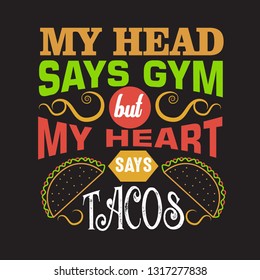 Taco Quote. My head says gym but my heart says tacos.