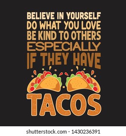 Taco Quote and Saying. Believe in yourself do what you love be kind to others