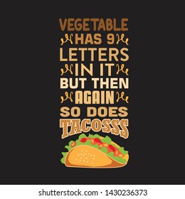 Taco Quote and Saying. Vegetable has 9 letters in it but then again so does Tacos