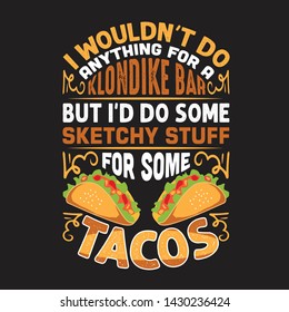 Taco Quote and Saying. I would not do anything for a bar 