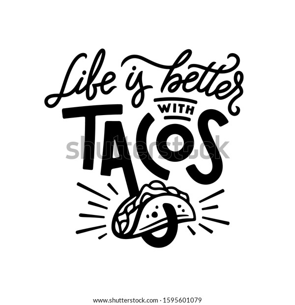 Taco related funny quote hand drawn\
typography. Life is better with tacos. Food t-shirt apparel design.\
Vector illustration.