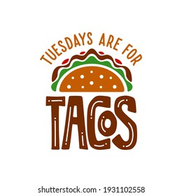 Taco related funny quote typography. Tuesdays are for tacos. Food t-shirt apparel design. Tacos colorful icon. Vector illustration.