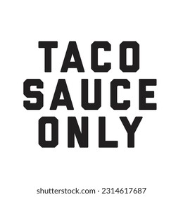 Taco Sauce Only, Taco Sauce Only Text, Vector Illustration Background