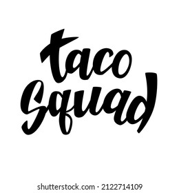 Taco Squad hand lettering text. Good for t-shirt design. Hand drawn. Vector illustration.