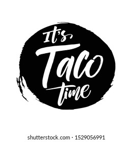 It's Taco time. Vector illustration. Promotion sign graphic ptint. Traditional mexican cuisine.  Hand drawn black text isolated on white background.