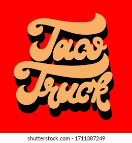 Taco truck. Vector hand drawn lettering  isolated. Template for card, poster, banner, print for t-shirt, pin, badge, patch.