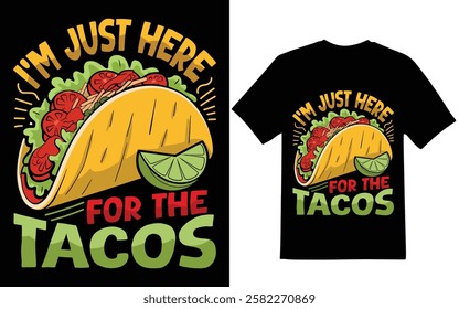 Taco t-shirt design. I’m just here for the tacos graphic design. t-shirt design.