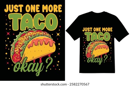 Taco t-shirt design. Just one more taco okay graphic design. t-shirt design.