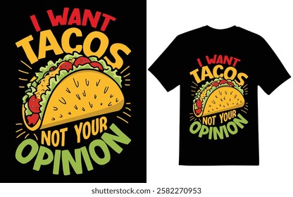 Taco t-shirt design. I want tacos not your opinion graphic design. t-shirt design.