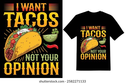 Taco t-shirt design. I want tacos not your opinion graphic design. t-shirt design.