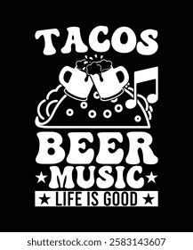 TACOS BEER MUSIC LIFE IS GOOD TSHIRT DESIGN