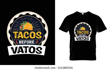 TACOS BEFORE VATOS... AWESOME T SHIRT