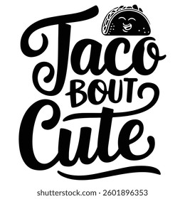 TACOS BOUT CUTE graphic design for Taco lovers