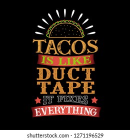 Tacos Is like duct tape it fixes everything. Funny food Quote