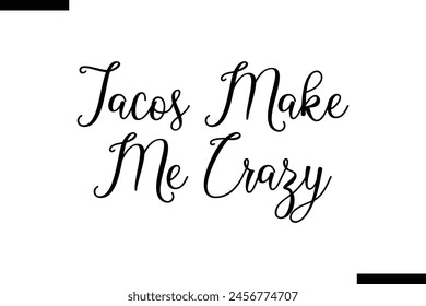 Tacos make me crazy typography food saying text