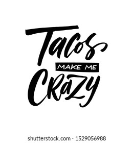 Tacos make me crazy. Vector illustration. Promotion sign graphic ptint. Traditional mexican cuisine.  Hand drawn black text isolated on white background.