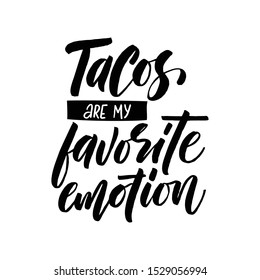 Tacos are my favorite emotion. Vector illustration. Promotion sign graphic ptint. Traditional mexican cuisine.  Hand drawn black text isolated on white background.