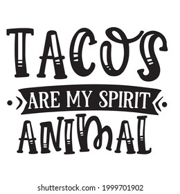 tacos are my spirit animal background inspirational positive quotes, motivational, typography, lettering design