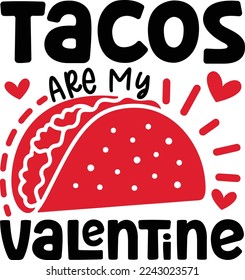 Tacos Are My Valentine. Valentine’s Day Quotes T Shirt Design Vector graphic, typographic poster, or t-shirt