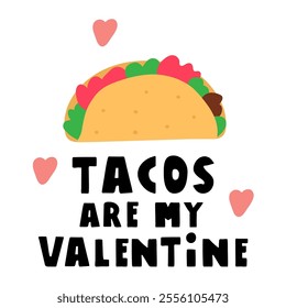 Tacos are my Valentine. Graphic design. Concept for Valentine's day. Vector illustration on white background.