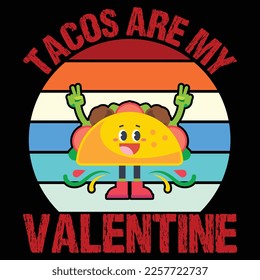 Tacos Are My Valentine, Happy valentine shirt print template, 14 February typography design