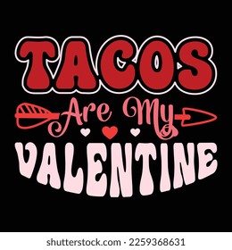 Tacos Are My Valentine, Happy valentine shirt print template, 14 February typography design