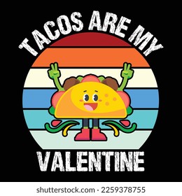 Tacos Are My Valentine, Happy valentine shirt print template, 14 February typography design