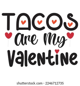 Tacos Are My Valentine, Happy valentine's day shirt Design Print Template Gift For Valentine's