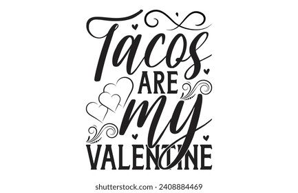 Tacos Are My Valentine - Lettering design for greeting banners, Mouse Pads, Prints, Cards and Posters, Mugs, Notebooks, Floor Pillows and T-shirt prints design