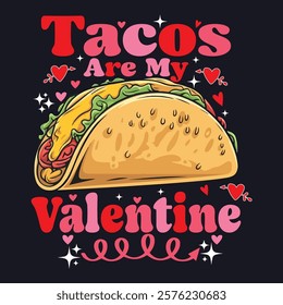 Tacos Are My Valentine Shirt, Tacos Shirt, Funny Tacos Shirt, Taco Lover Gift, Cinco de Mayo Shirt, Womens Cinco Mayo, Mexican Fiesta Party.  Vintage typography mexican food illustration