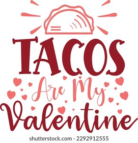 Tacos Are My Valentine Svg Cut File, Happy Valentine's Day Svg Design