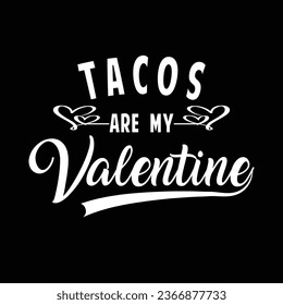 Tacos are my Valentine tshir design