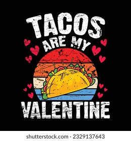 Tacos Are My Valentine, Valentine's day t-Shirt Design vector, T shirt design for happy valentine's day template, clothing print, t shirt mockup, Female fashion, Valentines day text design