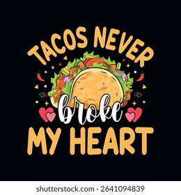 Tacos never broke my heart - Taco quotes t shirt design, vector graphic for food lover	
