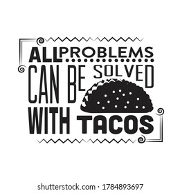 Tacos Quote. All problems can be solved.
