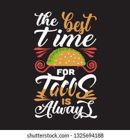 Tacos Quote. The best time for tacos is always.