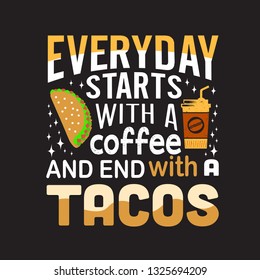 Tacos Quote. Everyday starts with coffee.