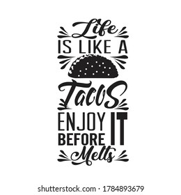 Tacos Quote. Life is like tacos enjoy it.