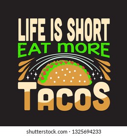 Tacos Quote. Life is short eat more tacos.