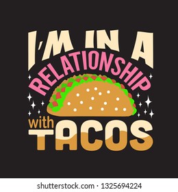 Tacos Quote. I am in a relationship with tacos.