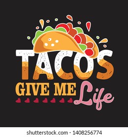 Tacos Quote and saying. Tacos give me Life