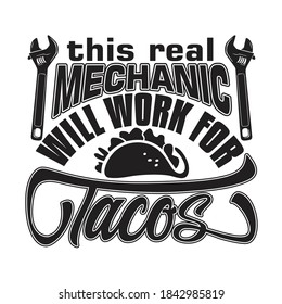 Tacos Quote And Saying Good For T-Shirt. This real Mechanic will work for Tacos