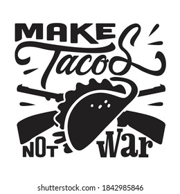 Tacos Quote And Saying Good For T-Shirt. Make tacos not war