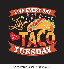 Tacos Quote and saying. Live every day like taco tuesday