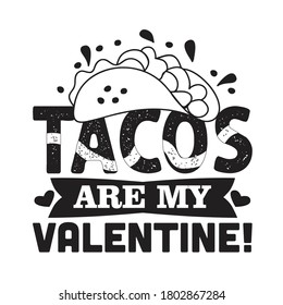 Tacos Quote and saying. Tacos are my valentine