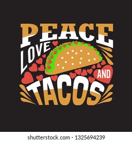 Tacos Quote and saying. Peace Love and tacos.