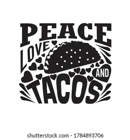 Tacos Quote and saying. Peace Love and tacos.
