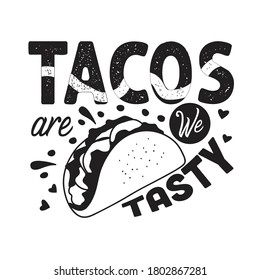 Tacos Quote and saying. Tacos are we tasty